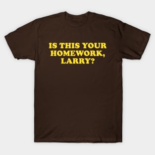 Is This Your Homework... T-Shirt